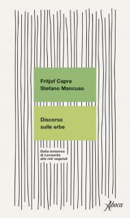 Discorso sulle erbe. Dalla botanica di Leonardo alle reti vegetali. Nuova ediz.