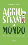 Aggiustiamo il mondo. Diario di un'ecologista in crisi climatica