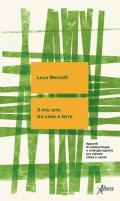 Il mio orto tra cielo e terra. Appunti di meteorologia e ecologia agraria per salvare clima e cavoli. Nuova ediz.