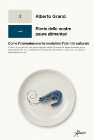 Storia delle nostre paure alimentari. Come l'alimentazione ha modellato l'identità culturale