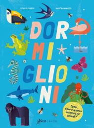 Dormiglioni. Come, dove e quanto dormono gli animali? Ediz. a colori