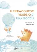 Il meraviglioso viaggio di una goccia. Ediz. a colori