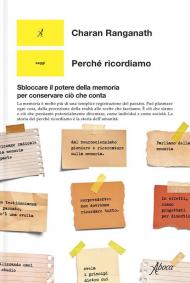 Perché ricordiamo. Sbloccare il potere della memoria per conservare ciò che conta