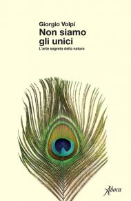 Non siamo gli unici. L’arte segreta della natura