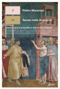 Senza nulla di proprio. Libertà, cura e proprietà in Francesco d’Assisi