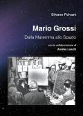 Mario Grossi. Dalla Maremma allo spazio