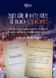 Senti come mi batte forte il tuo cuore. Un padre nel massacro della Niccioleta e la storia raccontata da un militante del CLN