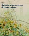 Quando un'emozione diventa colore. Ediz. illustrata