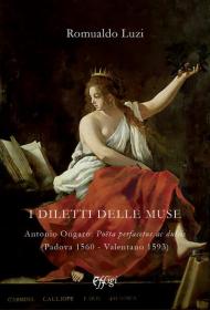 I diletti delle muse. Antonio Ongaro: Poëta perfacetus ac dulcis (Padova 1560-Valentano 1593)