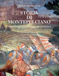 Storia di Montepulciano. Storia, arte, territorio, leggende, tradizioni