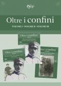 Oltre i confini. Vol. 1-3: Dal paese al fronte: storie, documenti, memorie (1911-1918)-Sulle tracce di uomini in guerra tra lettere e memorie (1911-1918)-Quaderno di Attilio Sillari. Un alpino di Maremma.