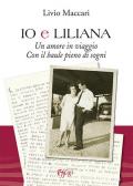 Io e Liliana. Un amore in viaggio con il baule pieno di sogni