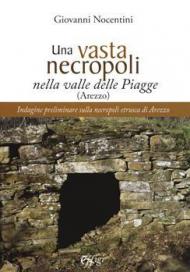 Una vasta necropoli nella valle delle Piagge. Indagine preliminare sulla necropoli etrusca di Arezzo