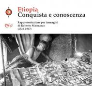 Etiopia. Conquista e conoscenza. Rappresentazione per immagini di Roberto Matarazzo (1936-1937). Ediz. illustrata