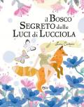 Il bosco segreto delle luci di lucciola. Ediz. illustrata