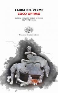 Coco optimo. Cuochi, briganti e brigate di cucina nell'antica Roma