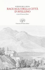 Raguagli della città d'Avellino (rist. anast. Trani, 1656)
