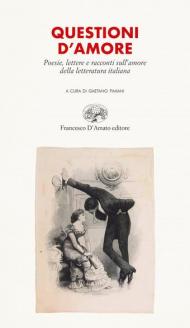 Questioni d'amore. Poesie, lettere e racconti sull'amore della letteratura italiana