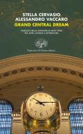 Grand Central dream. Viaggio nella stazione di New York tra arte, cinema e letteratura