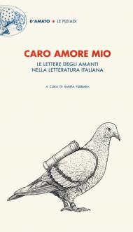 Caro amore mio. Le lettere degli amanti nella letteratura italiana