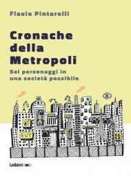 Cronache della metropoli. Sei personaggi in una società possibile