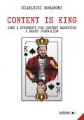Content is king. Idee e strumenti per content marketing e brand journalism