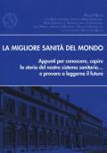 La migliore sanità del mondo. Appunti per conoscere, capire la storia del nostro sistema sanitario... e provare a leggerne il futuro