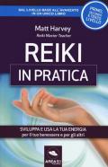 Reiki in pratica. Sviluppa e usa la tua energia per il tuo benessere e per gli altri