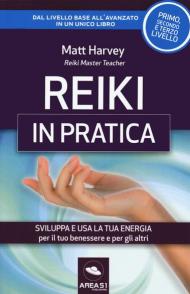 Reiki in pratica. Sviluppa e usa la tua energia per il tuo benessere e per gli altri