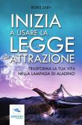 Inizia a usare la Legge di attrazione. Trasforma la tua vita nella lampada di Aladino