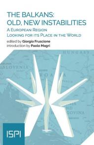 The Balkans: old, new instabilities. A european region looking for its place in the world