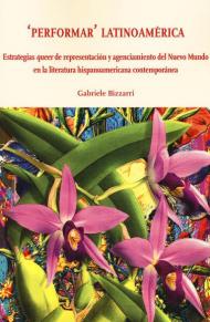 «Performar» latinoamérica. Estrategias queer de representación y agenciamiento del Nuevo Mundo en la literatura hispanoamericana contemporánea