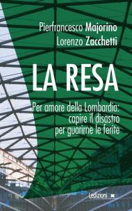 La resa. Per amore della Lombardia: capire il disastro per guarirne le ferite