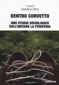 Dentro Corvetto. Uno studio sociologico sull'abitare la periferia