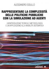 Rappresentare la complessità delle politiche pubbliche con la simulazione ad agenti. Un'introduzione teorica e metodologica e un'applicazione alla mobilità sistematica