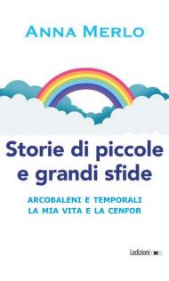 Storie di piccole e grandi sfide. Arcobaleni e temporali. La mia vita e la Cenfor