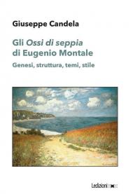 Gli «Ossi di seppia» di Eugenio Montale. Genesi, struttura, temi, stile