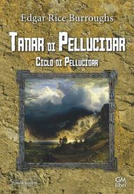 Tanar di Pellucidar. Ciclo di Pellucidar. Vol. 3