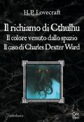 Il richiamo di Cthulhu-Il colore venuto dallo spazio-Il caso Charles Dexter Ward