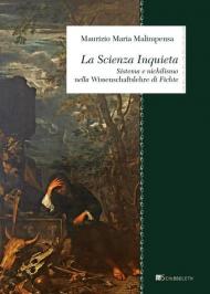 La Scienza Inquieta. Sistema e nichilismo nella «Wissenschaftslehre» di Fichte