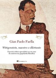 Wittgenstein, maestro o dilettante. Esercizi critico-speculativi su un caso di controversa popolarità filosofica