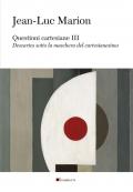 Questioni cartesiane III. Descartes sotto la maschera del cartesianesimo