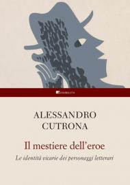 Il mestiere dell'eroe. Le identità vicarie dei personaggi letterari