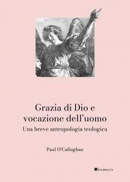 Grazia di Dio e vocazione dell’uomo. Una breve antropologia teologica