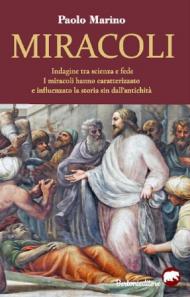 Miracoli. Indagine tra scienza e fede. I miracoli hanno caratterizzato e influenzato la storia sin dall'antichità