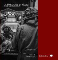 La Passione di Assisi. Tra fede, folklore e tradizione. Ediz. illustrata