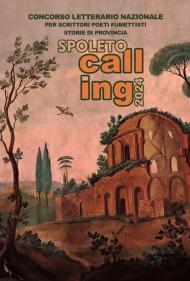 Spoleto calling 2024. Storie di provincia. Concorso letterario nazionale per scrittori, poeti e fumettisti