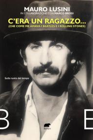 C’era un ragazzo... (Che come me amava i Beatles e i Rolling Stones)