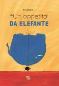 Appetito da elefante. Ediz. illustrata (Un)