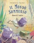 Mondo sommerso. Amare il mare. Ediz. a colori (Il)